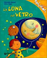 La luna sul vetro. Ediz. illustrata