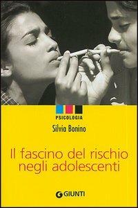 Il fascino del rischio negli adolescenti - Silvia Bonino - copertina