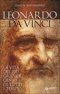 Leonardo da Vinci. La vita del più grande genio di tutti i tempi - Dimitri Mereskovskij - 2