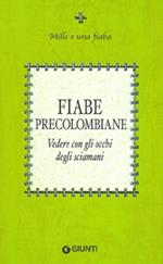 Fiabe precolombiane. Vedere con gli occhi degli sciamani