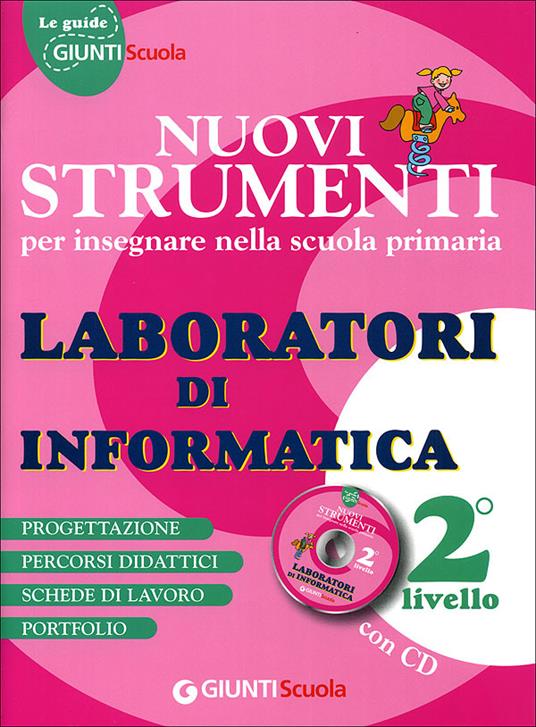 Nuovi strumenti per insegnare nella scuola primaria. Laboratori di informatica 2° livello. Con CD - Alessandro La Loggia - copertina