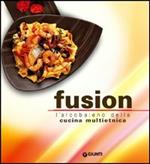 Fusion. L'arcobaleno multietnico della nuova cucina