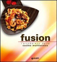 Fusion. L'arcobaleno multietnico della nuova cucina - Rosalba Gioffrè - copertina