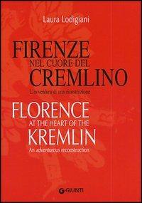 Firenze nel cuore del Cremlino. L'avventura di una ricostruzione-Florence at the heart of the Kremlin. An adventurous reconstruction - Laura Lodigiani - copertina