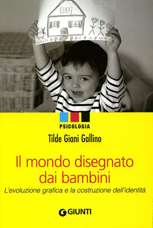 Il mondo disegnato dai bambini. L'evoluzione grafica e la costruzione dell'identità - Tilde Giani Gallino - copertina