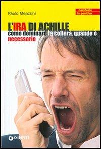 L' ira di Achille. Come dominare la collera, quando è necessario - Paolo Meazzini - copertina