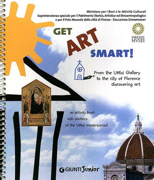 Get Art smart! From the Uffizi Gallery to the city of Florence. An activity book with stickers of the Uffizi masterpieces! - Jennifer Celani,M. Paola Masini,M. Letizia Regola - copertina