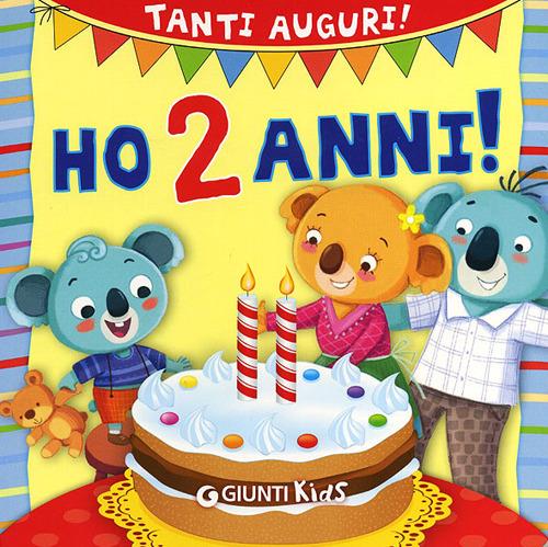Ho 2 anni! Tanti auguri! - Silvia D'Achille - Barbara Bongini - - Libro -  Giunti Kids - Buon compleanno | IBS