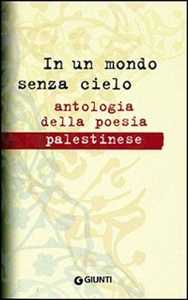 Image of In un mondo senza cielo. Antologia della poesia palestinese