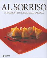 Al Sorriso. La cucina di Luisa e Angelo Valazza. Ediz. illustrata