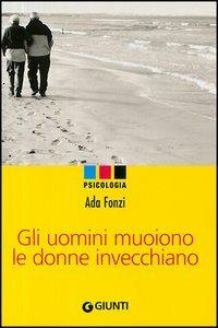 Gli uomini muoiono le donne invecchiano - Ada Fonzi - copertina