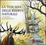 La Toscana delle riserve naturali. Un mondo di biodiversità