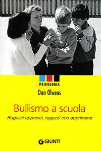 Bullismo a scuola. Ragazzi oppressi, ragazzi che opprimono - Dan Olweus - copertina