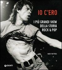 Io c'ero. I più grandi show della storia rock & pop. Ediz. illustrata - Mark Paytress - copertina