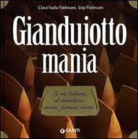 Gianduiotto mania. La via italiana al cioccolato: storia, fortuna, ricette - Clara Vada Padovani,Gigi Padovani - copertina