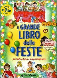 Il grande libro delle feste. Per feste a tema e supercompleanni - copertina