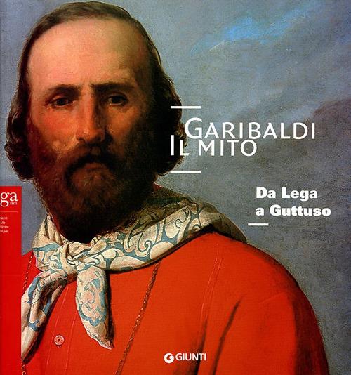 Garibaldi. Il mito. Da Lega a Guttuso - copertina