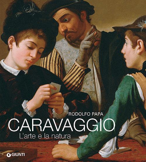Caravaggio. L'arte e la natura. Ediz. illustrata - Rodolfo Papa - copertina