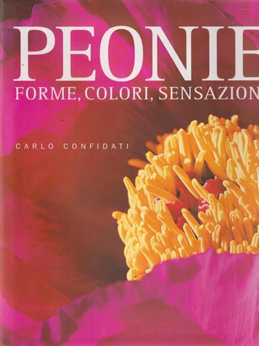 Peonie. Forme, colori, sensazioni. Ediz. illustrata - Carlo Confidati - copertina