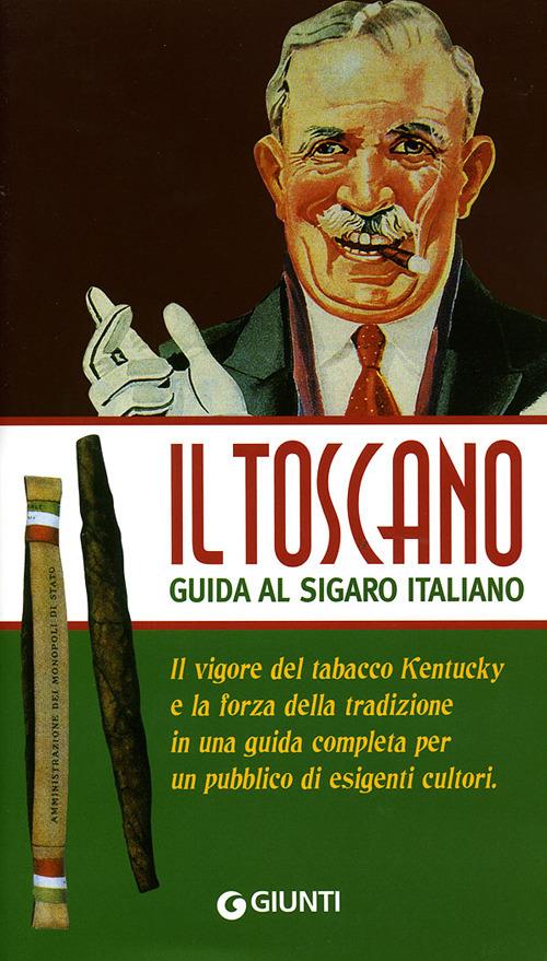 Il Toscano. Guida al sigaro italiano - Francesco Testa,Aroldo Marconi - copertina