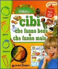 Cibi che fanno bene, cibi che fanno male. Ediz. illustrata - Elisa Prati - copertina