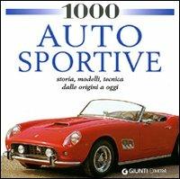 1000 auto sportive. Storia, modelli classici, tecnica dalle origini a oggi. Ediz. illustrata - copertina