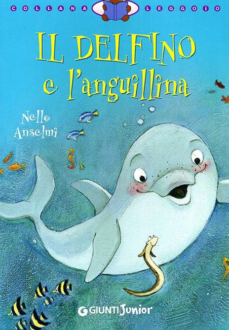 Il delfino e l'anguillina. Ediz. illustrata - Nello Anselmi - copertina