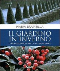 Il giardino in inverno. Conoscere, progettare e scegliere le piante. Ediz. illustrata - Maria Brambilla - copertina