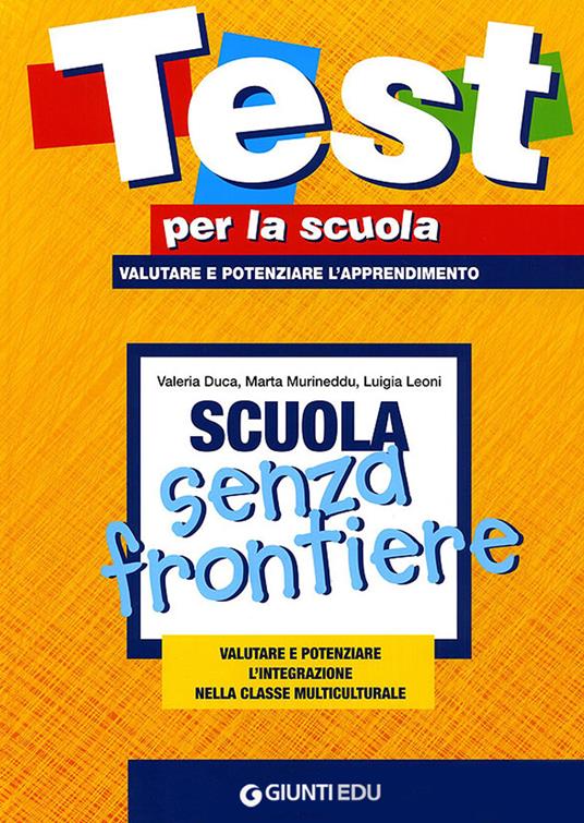 Scuola senza frontiere. Valutare e potenziare l'integrazione nella classe multiculturale - Valeria Duca,Marta Murineddu,Luigi Leoni - copertina