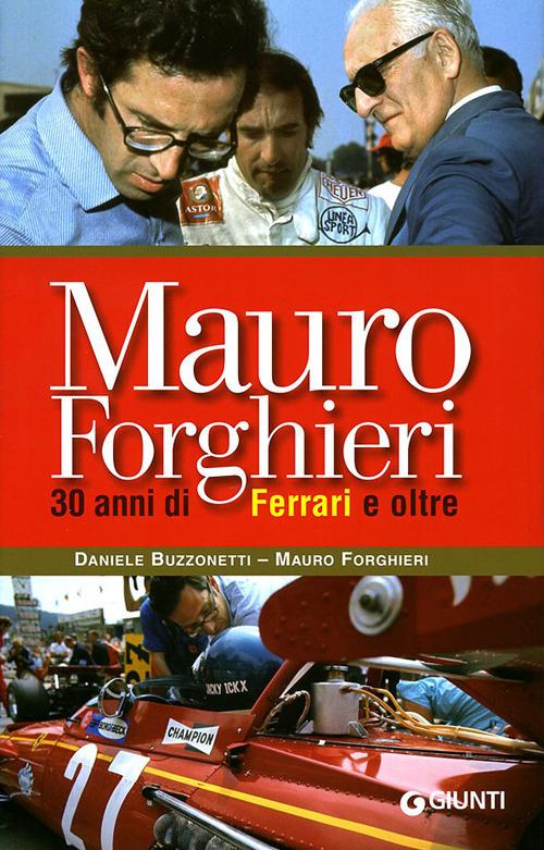 Mauro Forghieri. 30 anni di Ferrari e oltre. Ediz. illustrata - Mauro Forghieri,Daniele Buzzonetti - copertina