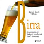 Birra. Storia e degustazione, tipologie di tutto il mondo, ricette e abbinamenti