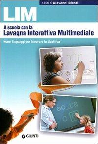 LIM. A scuola con la lavagna interattiva multimediale. Nuovi linguaggi per innovare la didattica - copertina