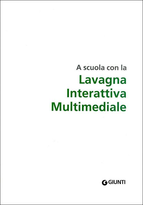 LIM. A scuola con la lavagna interattiva multimediale. Nuovi linguaggi per innovare la didattica - 2