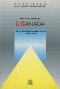 Il Canada. Un federalismo imperfetto (1864-1990) - Massimo Rubboli - copertina