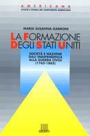 La formazione degli Stati Uniti. Società e nazione dalla indipendenza alla guerra civile (1763-1865) - M. Susanna Garroni - copertina