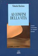 Ai confini della vita. Viaggio attraverso gli ambienti estremi - Vittorio Ravizza - copertina