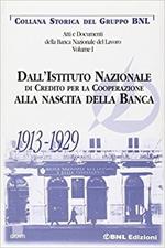 Atti e documenti della Banca Nazionale del Lavoro. Vol. 1: Dall'Istituto nazionale di credito per la cooperazione alla nascita della banca (1913-1929).