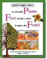 La vita delle piante, fiori di tutti i colori, il sapore dei frutti - Maria Chiara Bettazzi - copertina