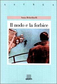 Il nodo e la forbice - Anna Belardinelli - copertina