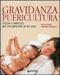 Gravidanza e puericultura. Guida completa dal concepimento ai sei anni - Paolo Sarti,Giuseppe Sparnacci - copertina