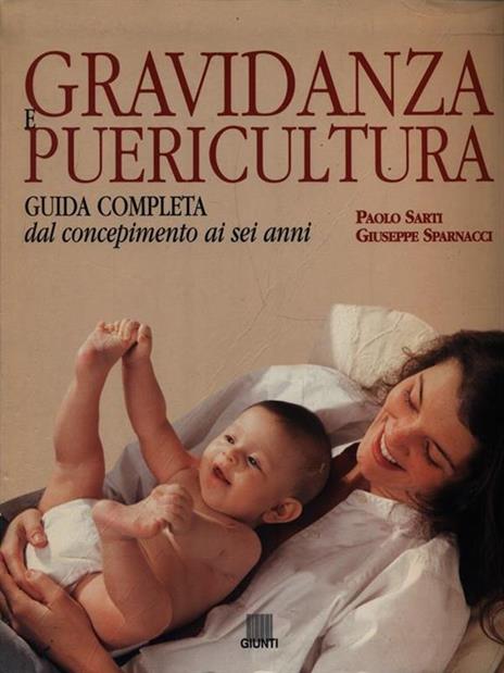 Gravidanza e puericultura. Guida completa dal concepimento ai sei anni - Paolo Sarti,Giuseppe Sparnacci - 2