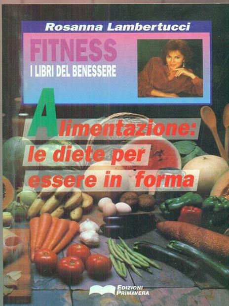 Alimentazione. Le diete per essere in forma - Rosanna Lambertucci - Libro -  Primavera (Firenze) - Fitness | IBS