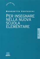 Per insegnare nella nuova scuola elementare - Benedetto Vertecchi - copertina