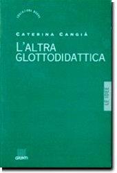 L'altra glottodidattica. Bambini e lingua straniera fra teatro e computer - Caterina Cangià - copertina