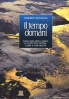 Il tempo domani. Dagli influssi lunari all'effetto serra: clima e previsioni - Edmondo Bernacca - copertina