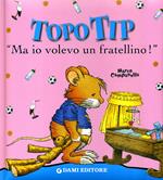 Ma io volevo un fratellino! Topo Tip