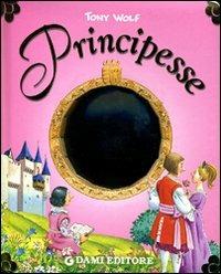 Principesse. Ediz. illustrata - Elisa Prati,Tony Wolf - copertina