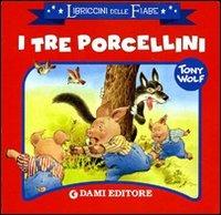 I tre porcellini. Ediz. illustrata - Tony Wolf - copertina