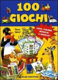 Cento giochi. Leggi, colora, ritaglia e incolla! - Silvia D'Achille,Tony Wolf - copertina