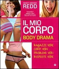 Il mio corpo. Body Drama. Ragazze vere, corpi veri, problemi veri, risposte  vere - Nancy A. Redd - Libro - Giunti Editore - Y